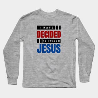 I Have Decided To Follow Jesus | Christian Typography Long Sleeve T-Shirt